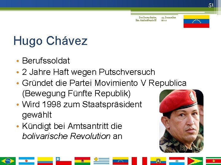 51 Die Demokratie, 13. Dezember Ein Auslaufmodell? 2010 Hugo Chávez • Berufssoldat • 2