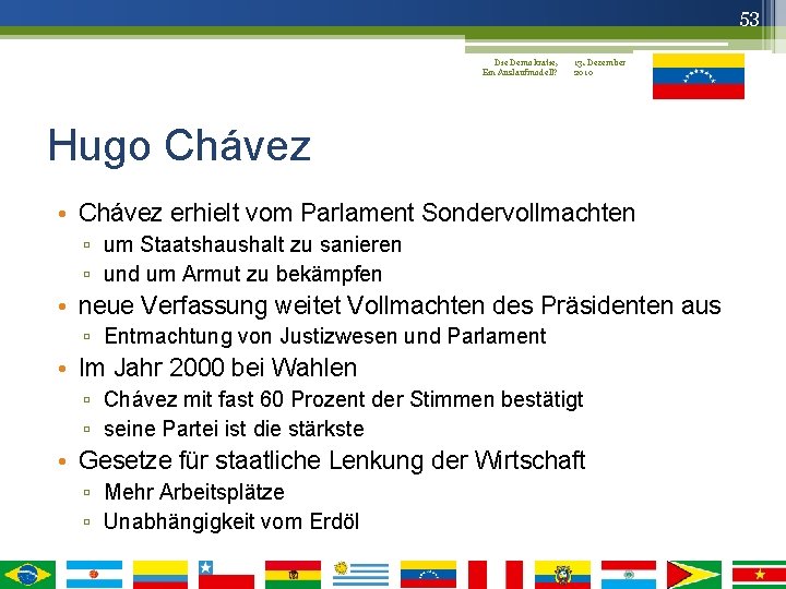 53 Die Demokratie, 13. Dezember Ein Auslaufmodell? 2010 Hugo Chávez • Chávez erhielt vom