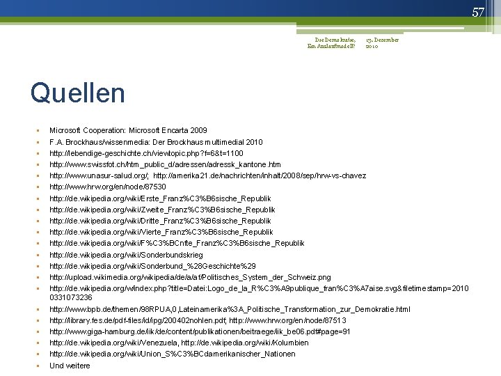 57 Die Demokratie, 13. Dezember Ein Auslaufmodell? 2010 Quellen • • • • •