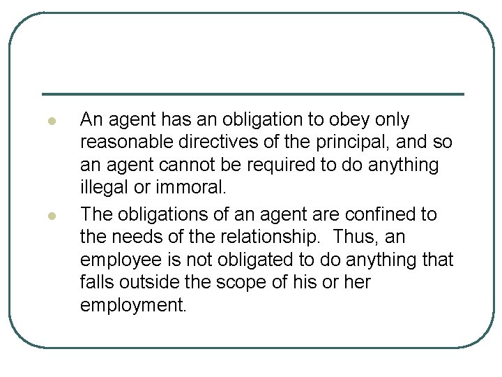 l l An agent has an obligation to obey only reasonable directives of the