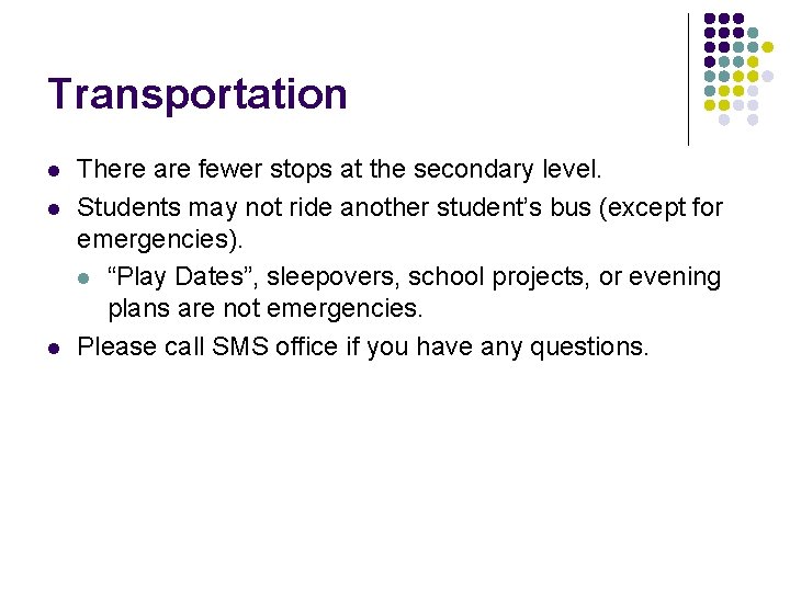 Transportation l l l There are fewer stops at the secondary level. Students may