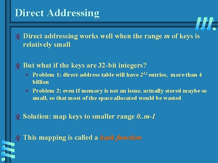 Direct Addressing b Direct addressing works well when the range m of keys is