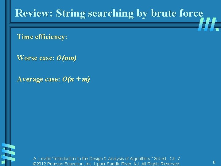 Review: String searching by brute force Time efficiency: Worse case: O(nm) Average case: O(n