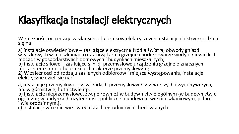 Klasyfikacja instalacji elektrycznych W zależności od rodzaju zasilanych odbiorników elektrycznych instalacje elektryczne dzieli się