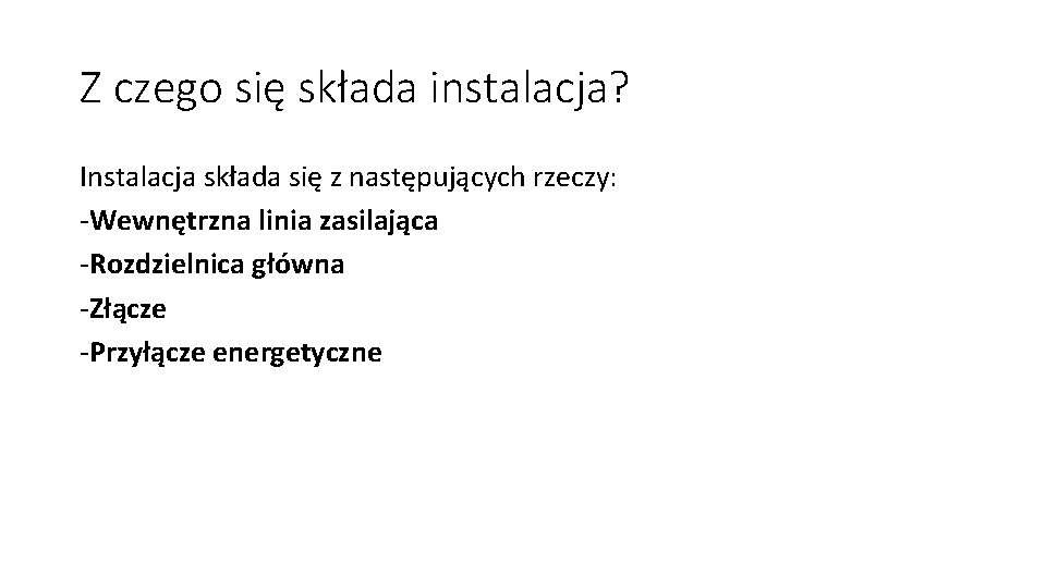 Z czego się składa instalacja? Instalacja składa się z następujących rzeczy: -Wewnętrzna linia zasilająca