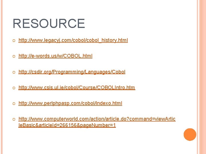 RESOURCE http: //www. legacyj. com/cobol_history. html http: //e-words. us/w/COBOL. html http: //csdir. org/Programming/Languages/Cobol http: