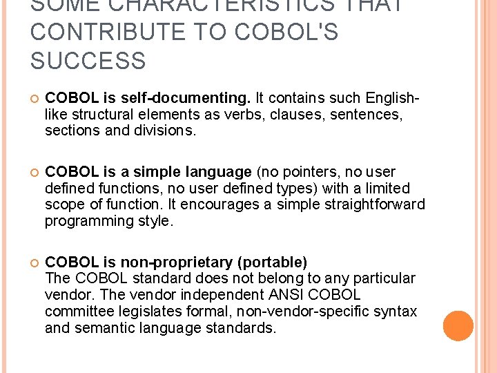 SOME CHARACTERISTICS THAT CONTRIBUTE TO COBOL'S SUCCESS COBOL is self-documenting. It contains such Englishlike
