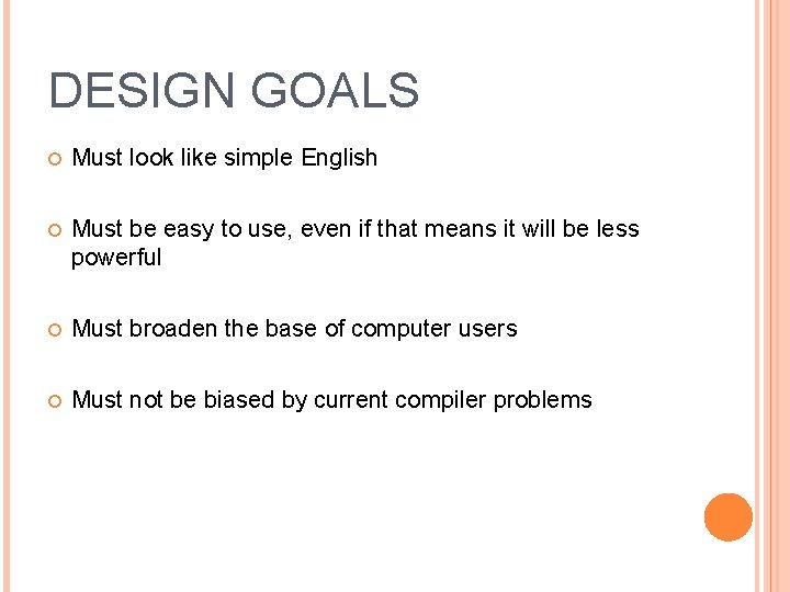DESIGN GOALS Must look like simple English Must be easy to use, even if