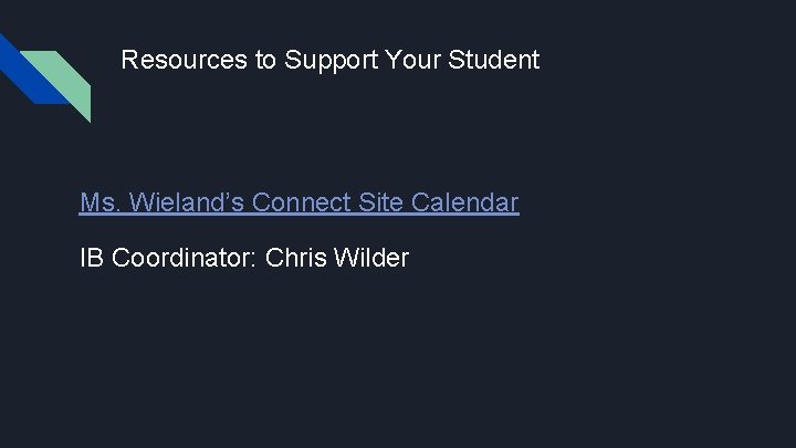 Resources to Support Your Student Ms. Wieland’s Connect Site Calendar IB Coordinator: Chris Wilder