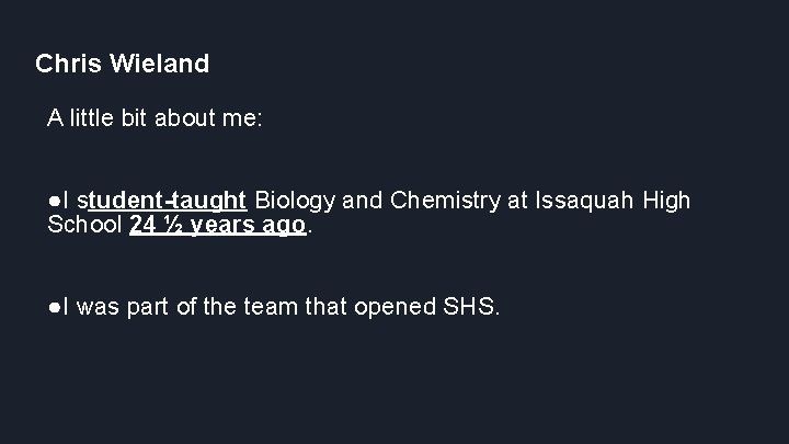 Chris Wieland A little bit about me: ●I student-taught Biology and Chemistry at Issaquah