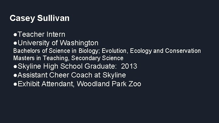 Casey Sullivan ●Teacher Intern ●University of Washington Bachelors of Science in Biology; Evolution, Ecology