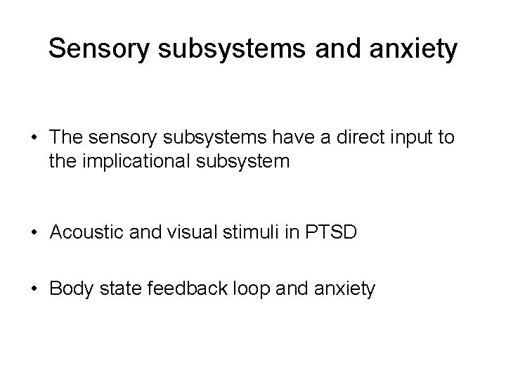 Sensory subsystems and anxiety • The sensory subsystems have a direct input to the
