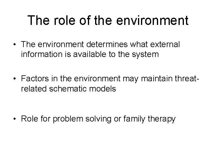 The role of the environment • The environment determines what external information is available