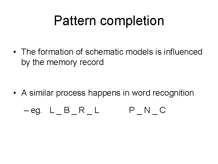 Pattern completion • The formation of schematic models is influenced by the memory record