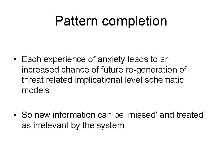 Pattern completion • Each experience of anxiety leads to an increased chance of future