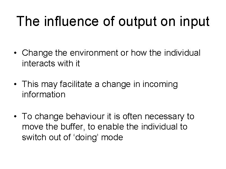 The influence of output on input • Change the environment or how the individual