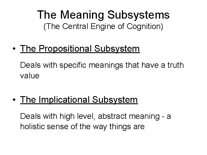 The Meaning Subsystems (The Central Engine of Cognition) • The Propositional Subsystem Deals with