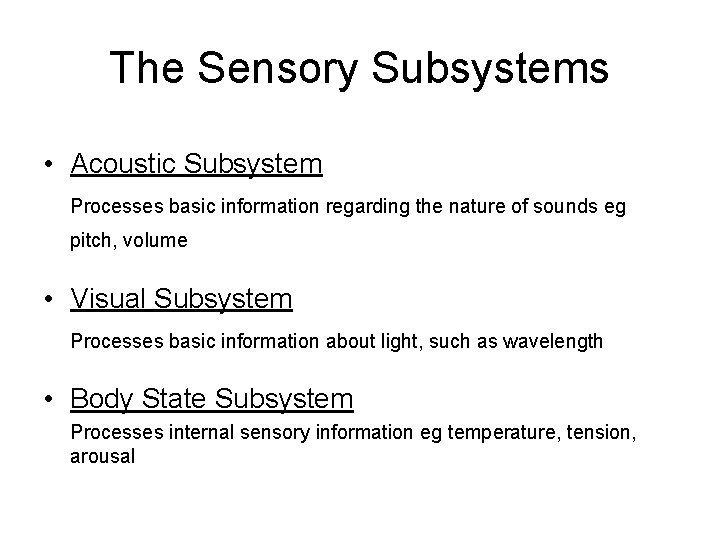 The Sensory Subsystems • Acoustic Subsystem Processes basic information regarding the nature of sounds