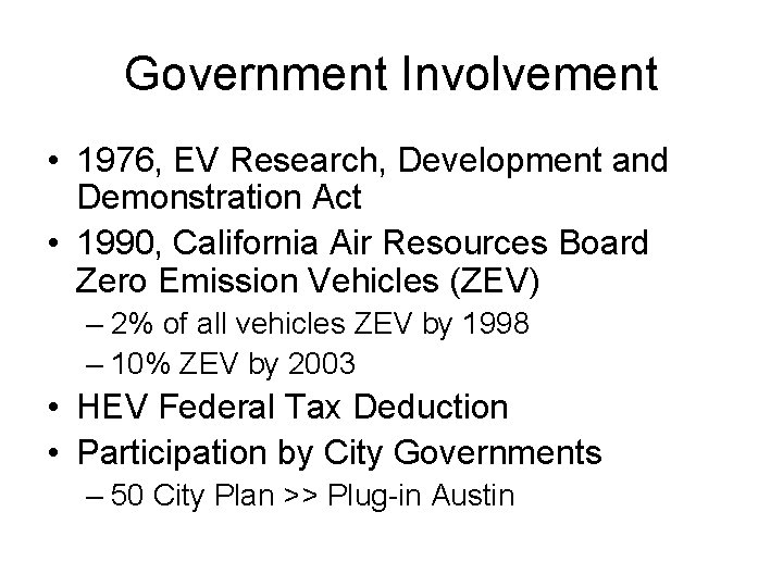 Government Involvement • 1976, EV Research, Development and Demonstration Act • 1990, California Air