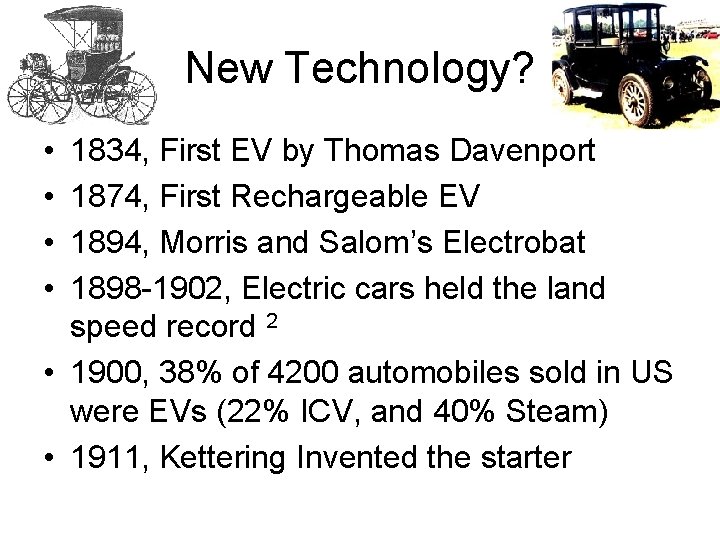 New Technology? • • 1834, First EV by Thomas Davenport 1874, First Rechargeable EV
