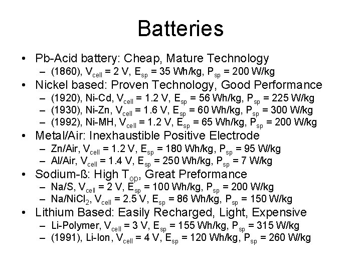 Batteries • Pb-Acid battery: Cheap, Mature Technology – (1860), Vcell = 2 V, Esp