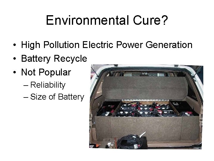 Environmental Cure? • High Pollution Electric Power Generation • Battery Recycle • Not Popular