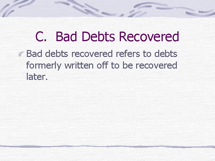 C. Bad Debts Recovered Bad debts recovered refers to debts formerly written off to