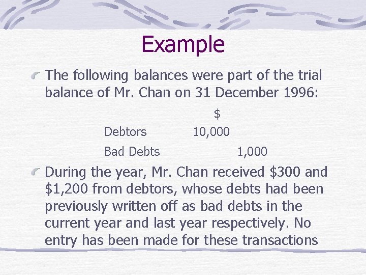 Example The following balances were part of the trial balance of Mr. Chan on