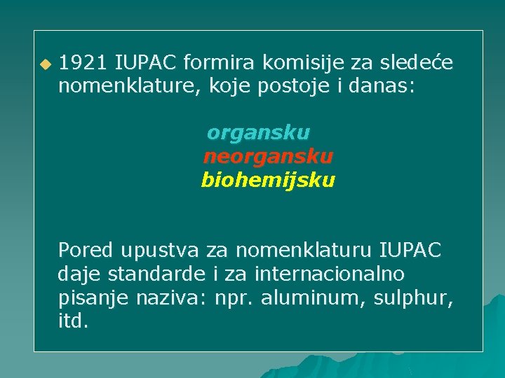 u 1921 IUPAC formira komisije za sledeće nomenklature, koje postoje i danas: organsku neorgansku