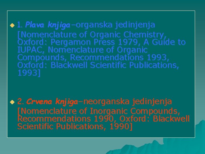 u u 1. Plava knjiga –organska jedinjenja [Nomenclature of Organic Chemistry, Oxford: Pergamon Press