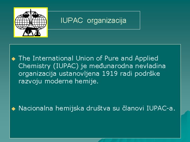 IUPAC organizacija u The International Union of Pure and Applied Chemistry (IUPAC) je međunarodna