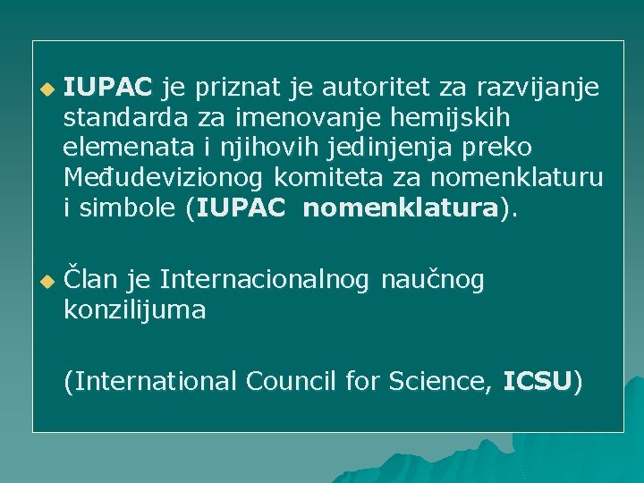 u u IUPAC je priznat je autoritet za razvijanje standarda za imenovanje hemijskih elemenata