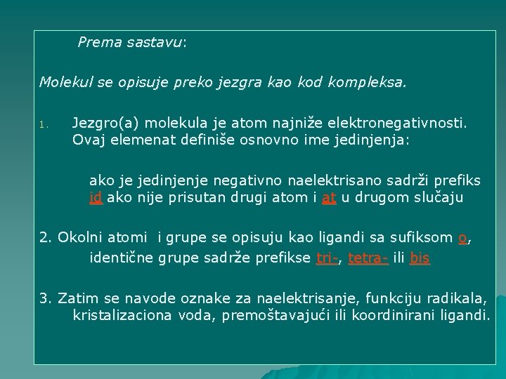 Prema sastavu: Molekul se opisuje preko jezgra kao kod kompleksa. 1. Jezgro(a) molekula je