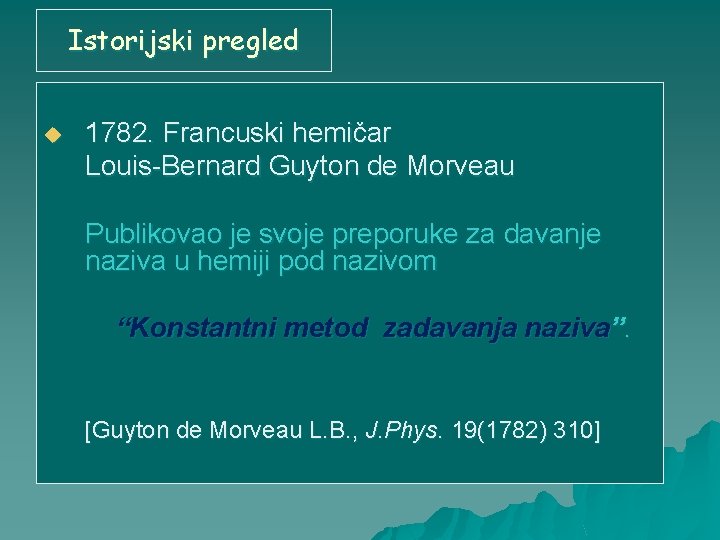 Istorijski pregled u 1782. Francuski hemičar Louis-Bernard Guyton de Morveau Publikovao je svoje preporuke