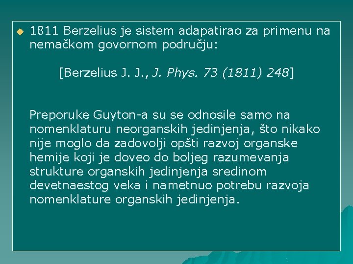 u 1811 Berzelius je sistem adapatirao za primenu na nemačkom govornom području: [Berzelius J.