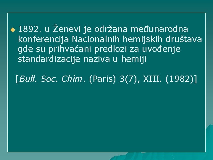 u 1892. u Ženevi je održana međunarodna konferencija Nacionalnih hemijskih društava gde su prihvaćani