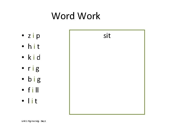 Word Work • • zip hit kid rig big f i ll lit Unit