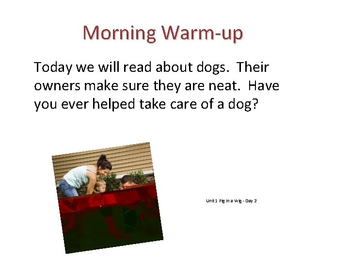 Morning Warm-up Today we will read about dogs. Their owners make sure they are