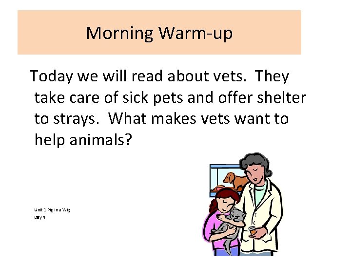 Morning Warm-up Today we will read about vets. They take care of sick pets