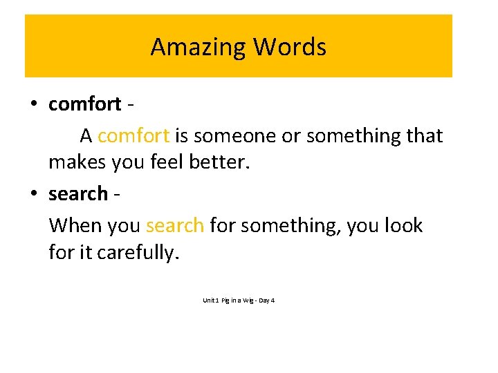 Amazing Words • comfort A comfort is someone or something that makes you feel