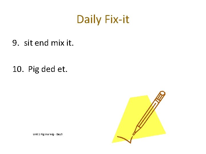 Daily Fix-it 9. sit end mix it. 10. Pig ded et. Unit 1 Pig