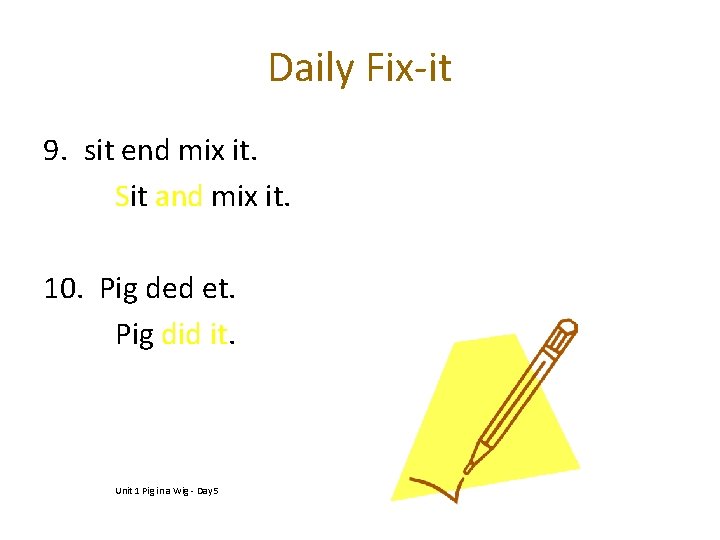 Daily Fix-it 9. sit end mix it. Sit and mix it. 10. Pig ded