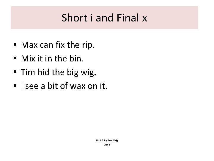 Short i and Final x § § Max can fix the rip. Mix it