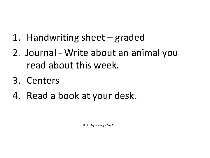 1. Handwriting sheet – graded 2. Journal - Write about an animal you read