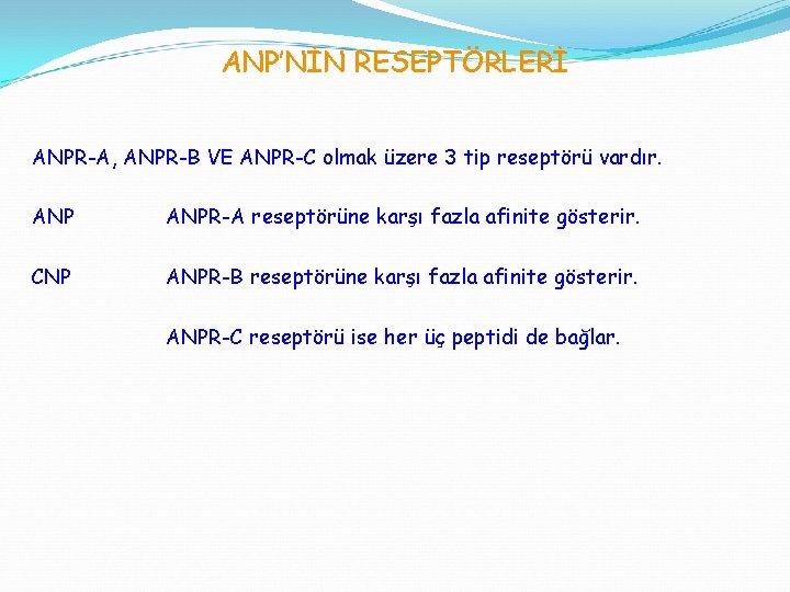 ANP’NİN RESEPTÖRLERİ ANPR-A, ANPR-B VE ANPR-C olmak üzere 3 tip reseptörü vardır. ANPR-A reseptörüne