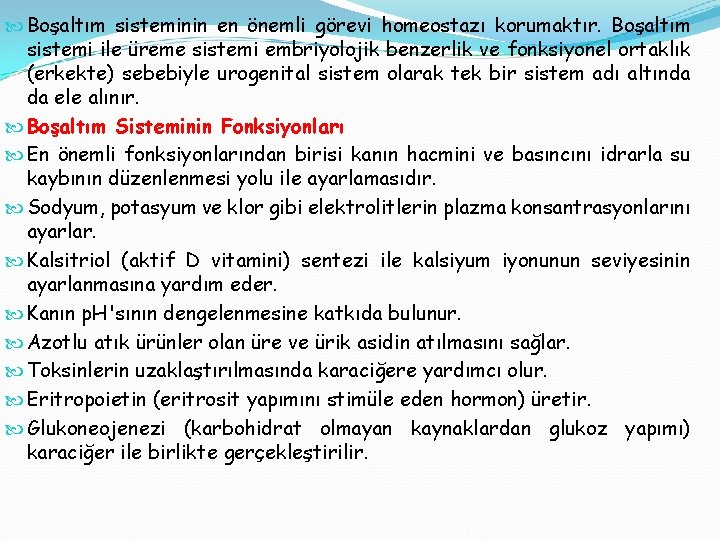  Boşaltım sisteminin en önemli görevi homeostazı korumaktır. Boşaltım sistemi ile üreme sistemi embriyolojik