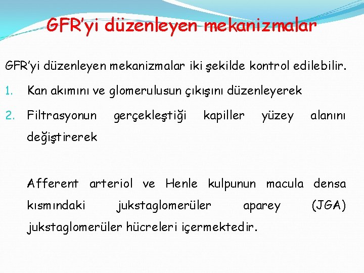 GFR’yi düzenleyen mekanizmalar iki şekilde kontrol edilebilir. 1. Kan akımını ve glomerulusun çıkışını düzenleyerek