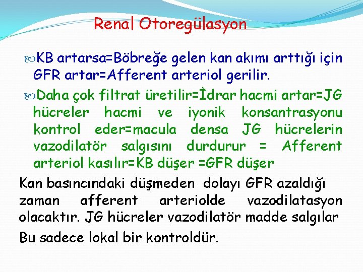 Renal Otoregülasyon KB artarsa=Böbreğe gelen kan akımı arttığı için GFR artar=Afferent arteriol gerilir. Daha