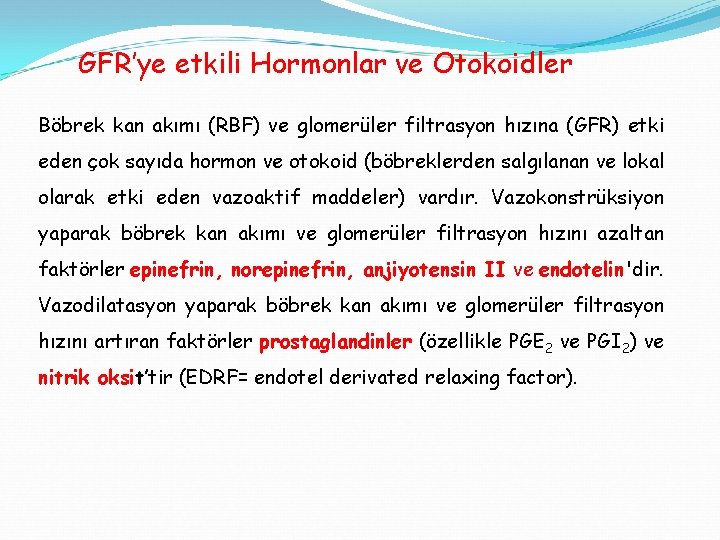 GFR’ye etkili Hormonlar ve Otokoidler Böbrek kan akımı (RBF) ve glomerüler filtrasyon hızına (GFR)