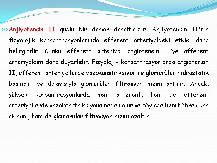  Anjiyotensin II güçlü bir damar daraltıcıdır. Anjiyotensin II'nin fizyolojik konsantrasyonlarında efferent arteriyoldeki etkisi